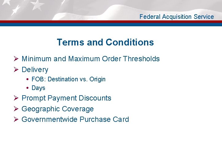 Federal Acquisition Service Terms and Conditions Ø Minimum and Maximum Order Thresholds Ø Delivery