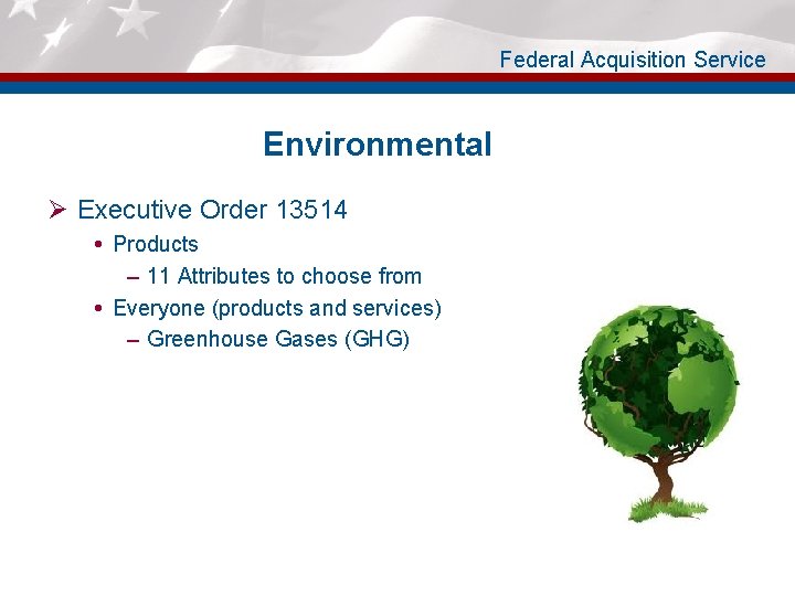 Federal Acquisition Service Environmental Ø Executive Order 13514 Products – 11 Attributes to choose