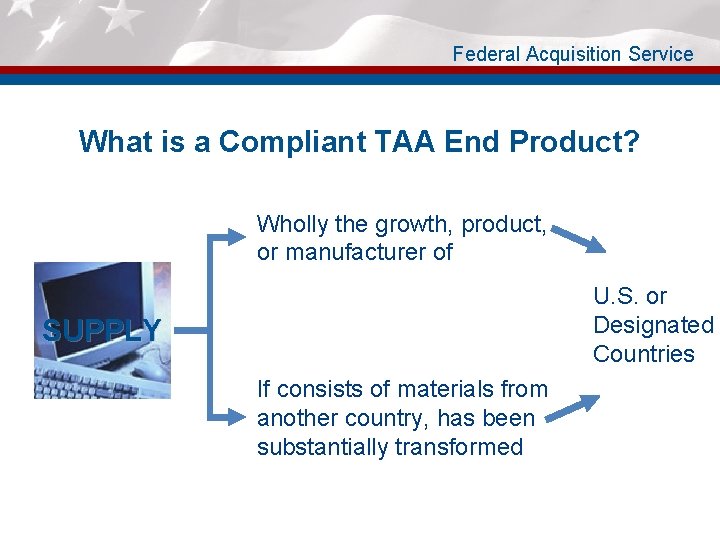 Federal Acquisition Service What is a Compliant TAA End Product? Wholly the growth, product,