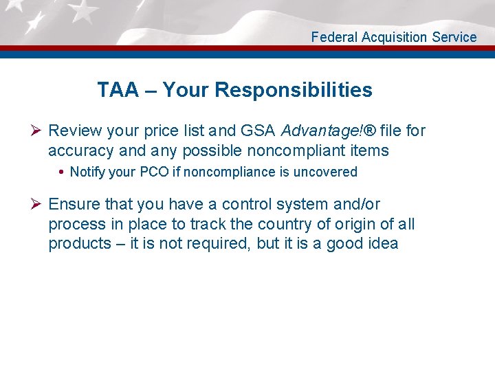 Federal Acquisition Service TAA – Your Responsibilities Ø Review your price list and GSA