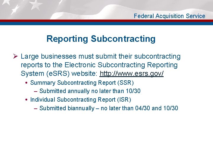 Federal Acquisition Service Reporting Subcontracting Ø Large businesses must submit their subcontracting reports to