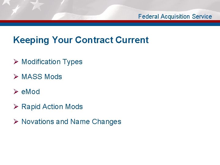 Federal Acquisition Service Keeping Your Contract Current Ø Modification Types Ø MASS Mods Ø