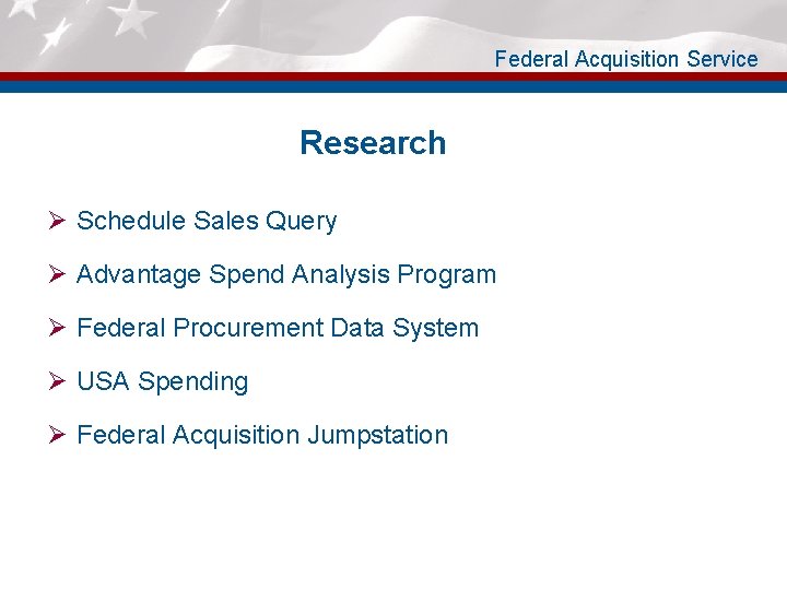 Federal Acquisition Service Research Ø Schedule Sales Query Ø Advantage Spend Analysis Program Ø