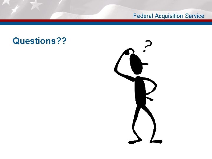 Federal Acquisition Service Questions? ? 