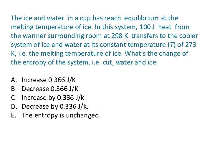 The ice and water in a cup has reach equilibrium at the melting temperature