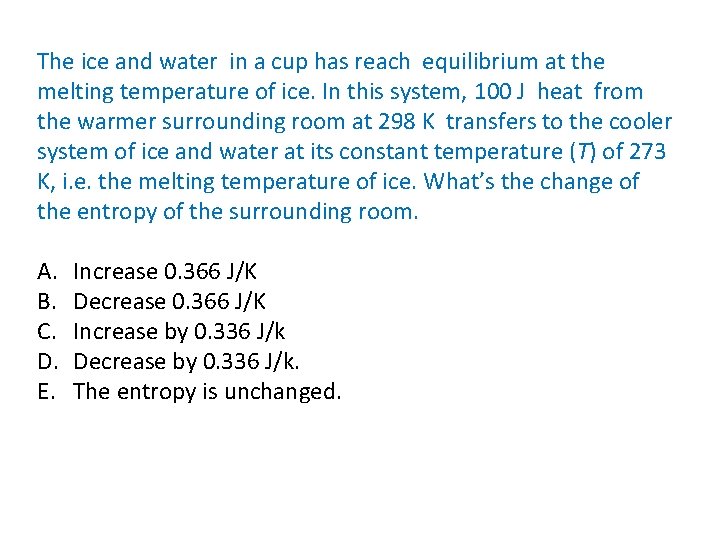 The ice and water in a cup has reach equilibrium at the melting temperature
