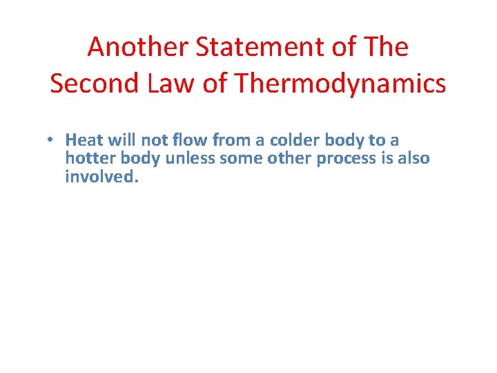 Another Statement of The Second Law of Thermodynamics • Heat will not flow from