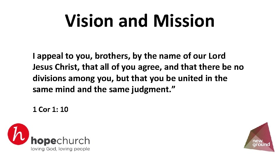 Vision and Mission I appeal to you, brothers, by the name of our Lord