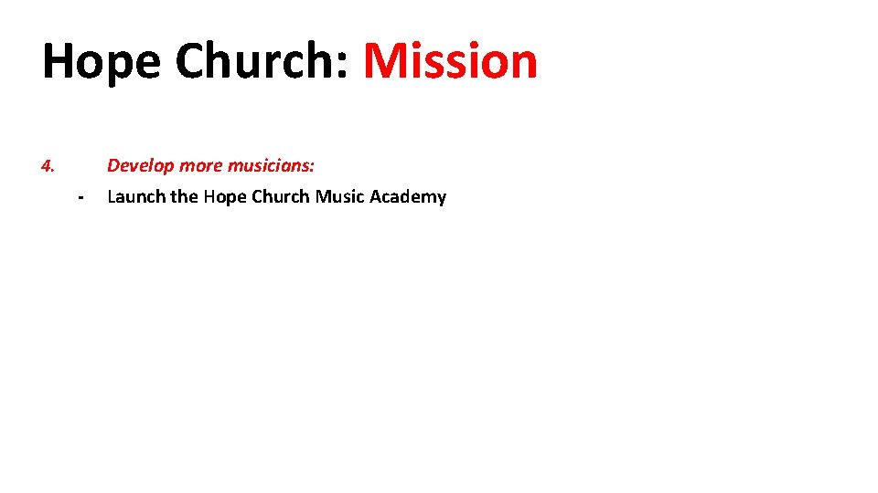 Hope Church: Mission Develop more musicians: 4. - Launch the Hope Church Music Academy