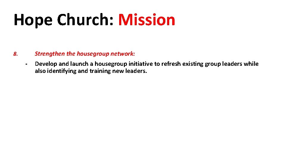 Hope Church: Mission Strengthen the housegroup network: 8. - Develop and launch a housegroup