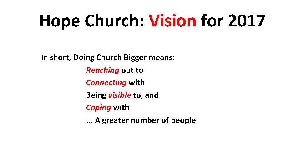Hope Church: Vision for 2017 In short, Doing Church Bigger means: Reaching out to