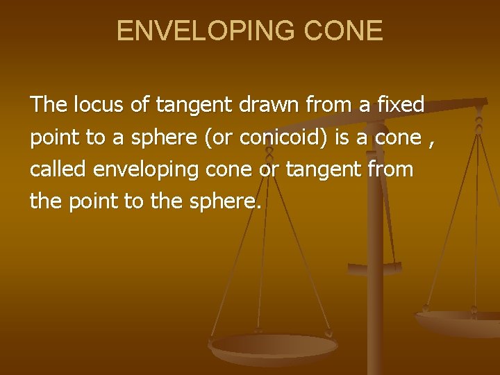 ENVELOPING CONE The locus of tangent drawn from a fixed point to a sphere