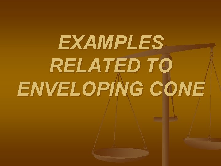 EXAMPLES RELATED TO ENVELOPING CONE 