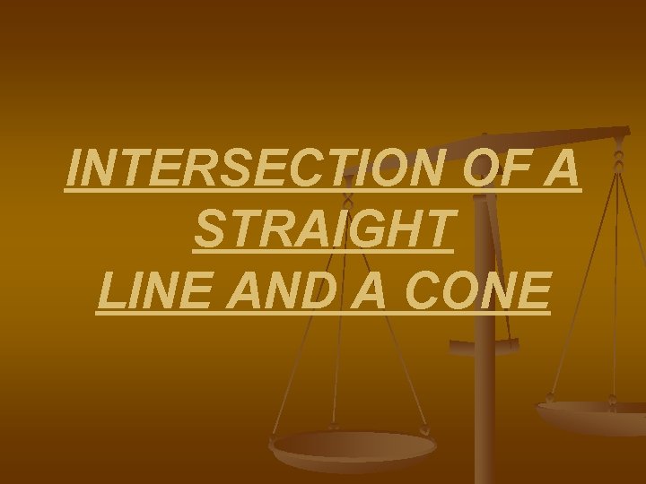 INTERSECTION OF A STRAIGHT LINE AND A CONE 