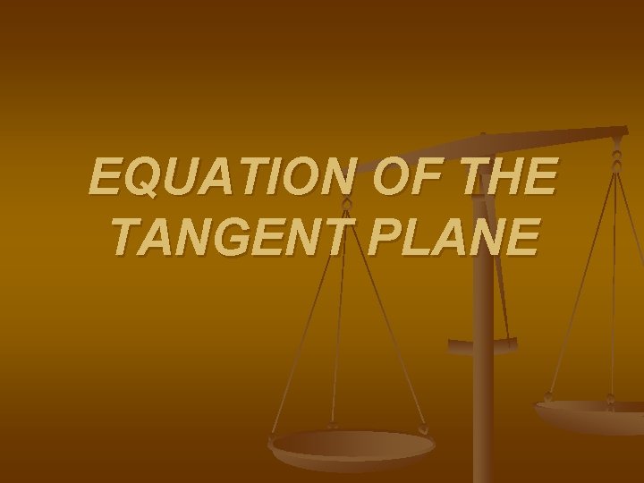EQUATION OF THE TANGENT PLANE 