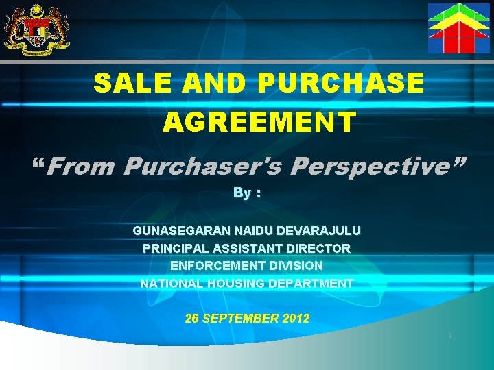 SALE AND PURCHASE AGREEMENT “From Purchaser's Perspective” By : GUNASEGARAN NAIDU DEVARAJULU PRINCIPAL ASSISTANT