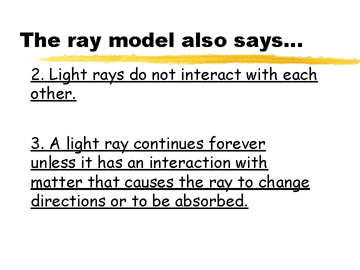 The ray model also says… 2. Light rays do not interact with each other. The ray model also says… 2. Light rays do not interact with each other.