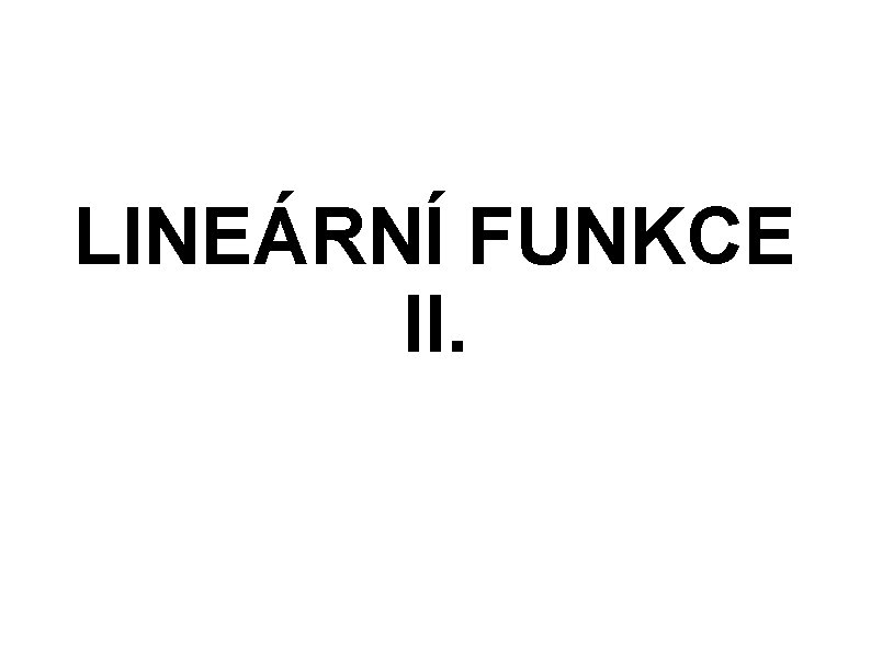 LINEÁRNÍ FUNKCE II. 