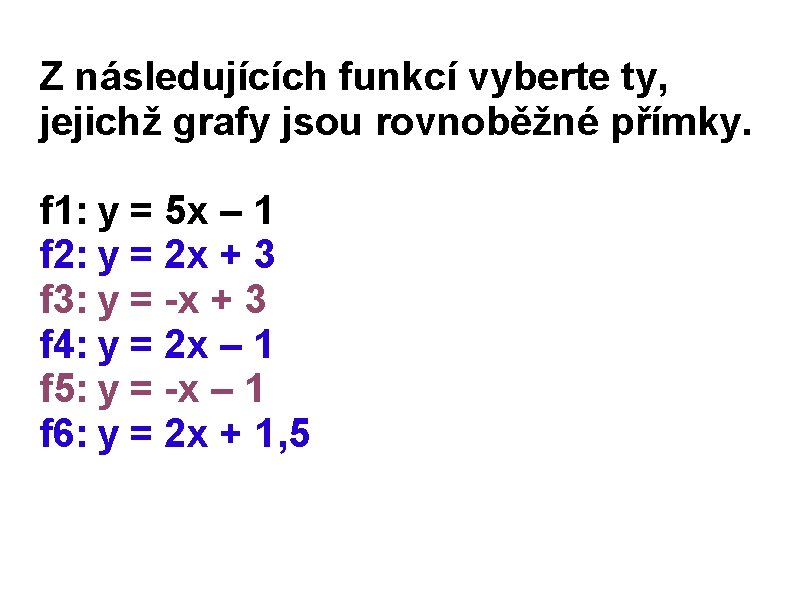 Z následujících funkcí vyberte ty, jejichž grafy jsou rovnoběžné přímky. f 1: y =