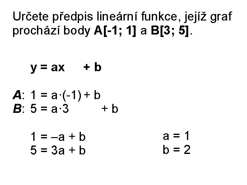 Určete předpis lineární funkce, jejíž graf prochází body A[-1; 1] a B[3; 5]. y