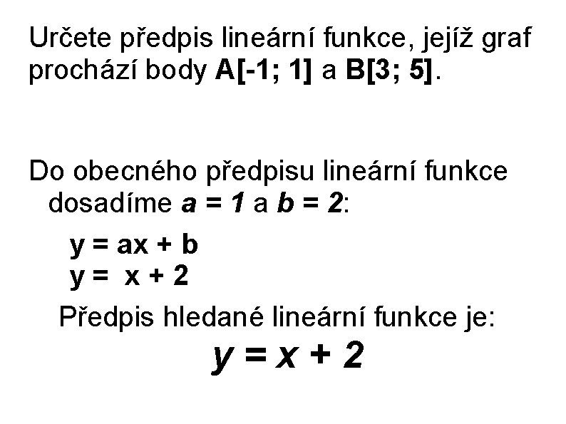 Určete předpis lineární funkce, jejíž graf prochází body A[-1; 1] a B[3; 5]. Do