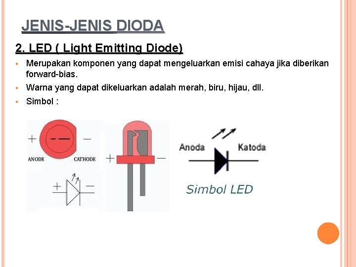 JENIS-JENIS DIODA 2. LED ( Light Emitting Diode) § Merupakan komponen yang dapat mengeluarkan