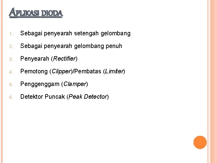 APLIKASI DIODA 1. Sebagai penyearah setengah gelombang 2. Sebagai penyearah gelombang penuh 3. Penyearah