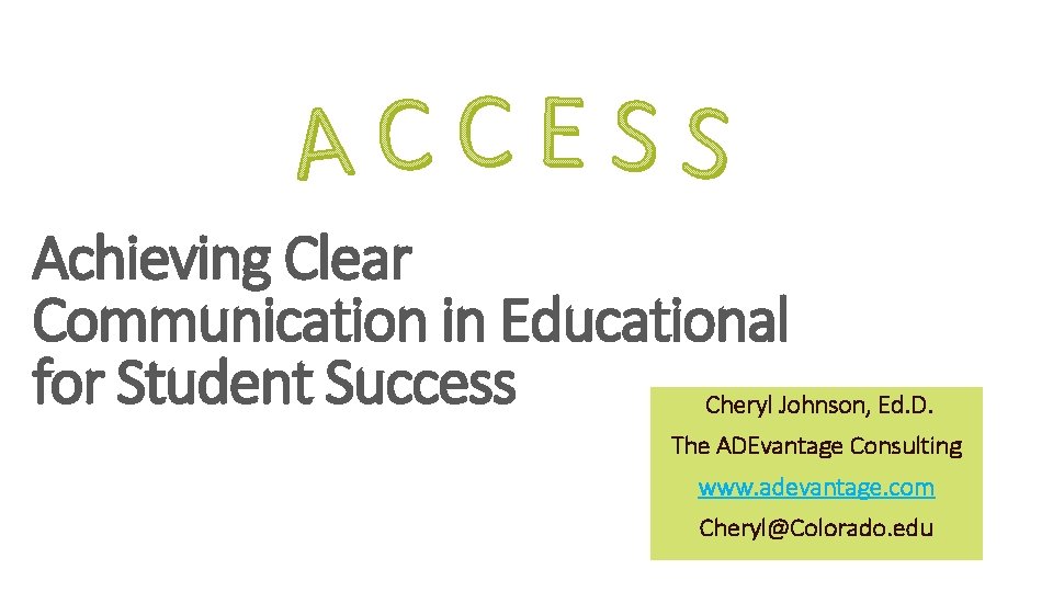 Achieving Clear Communication in Educational for Student Success Cheryl Johnson, Ed. D. The ADEvantage