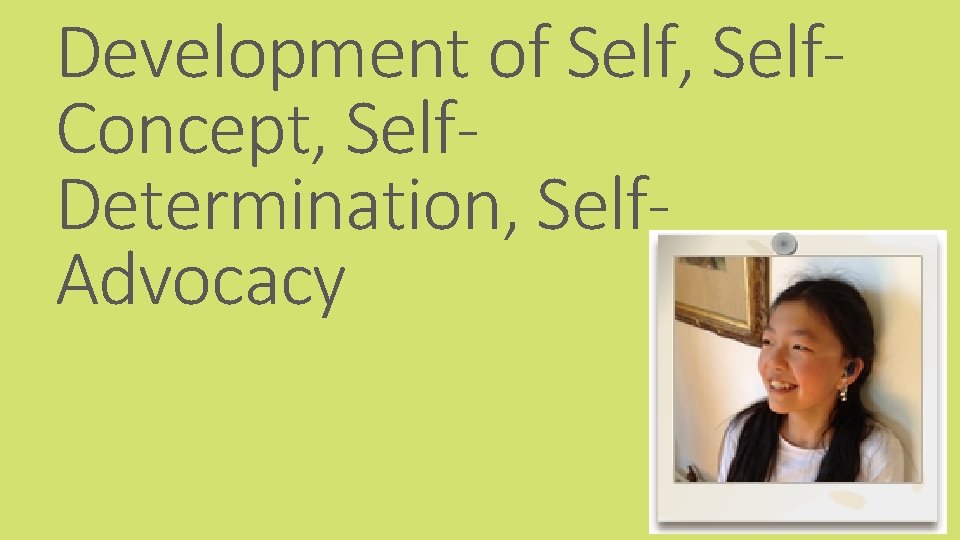 Development of Self, Self. Concept, Self. Determination, Self. Advocacy 