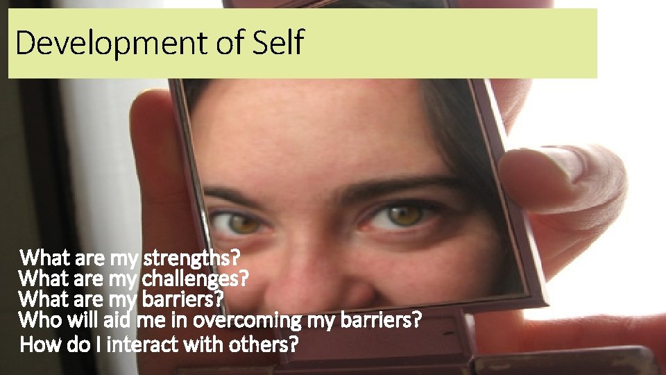 Development of Self What are my strengths? What are my challenges? What are my