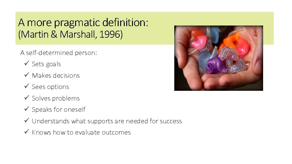 A more pragmatic definition: (Martin & Marshall, 1996) A self-determined person: ü Sets goals