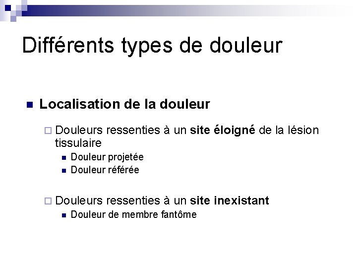 Différents types de douleur n Localisation de la douleur ¨ Douleurs ressenties à un Différents types de douleur n Localisation de la douleur ¨ Douleurs ressenties à un