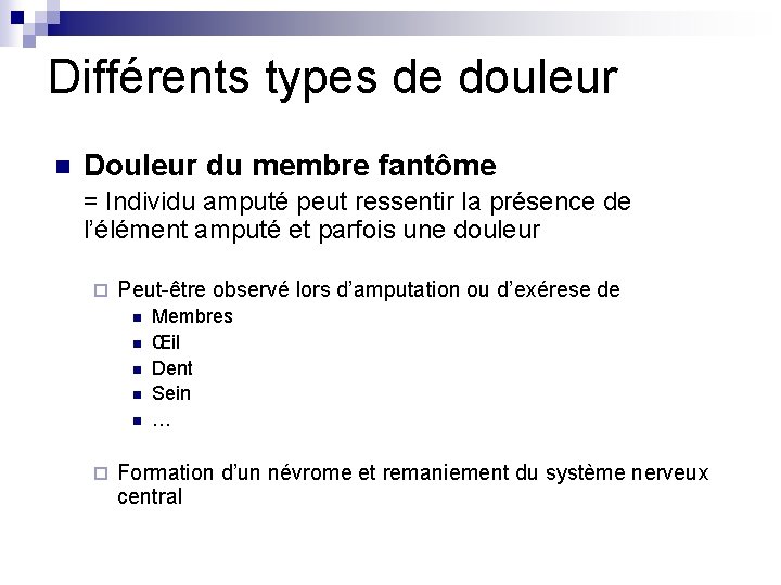 Différents types de douleur n Douleur du membre fantôme = Individu amputé peut ressentir Différents types de douleur n Douleur du membre fantôme = Individu amputé peut ressentir
