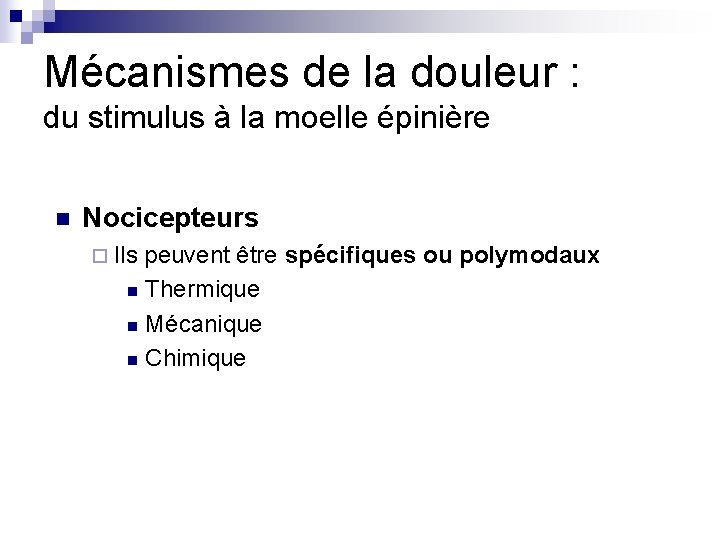Mécanismes de la douleur : du stimulus à la moelle épinière n Nocicepteurs ¨ Mécanismes de la douleur : du stimulus à la moelle épinière n Nocicepteurs ¨