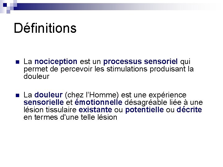 Définitions n La nociception est un processus sensoriel qui permet de percevoir les stimulations Définitions n La nociception est un processus sensoriel qui permet de percevoir les stimulations