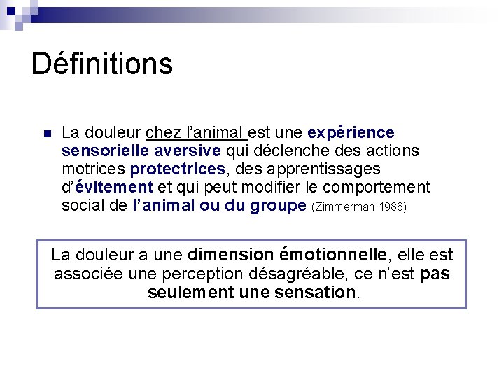 Définitions n La douleur chez l’animal est une expérience sensorielle aversive qui déclenche des Définitions n La douleur chez l’animal est une expérience sensorielle aversive qui déclenche des