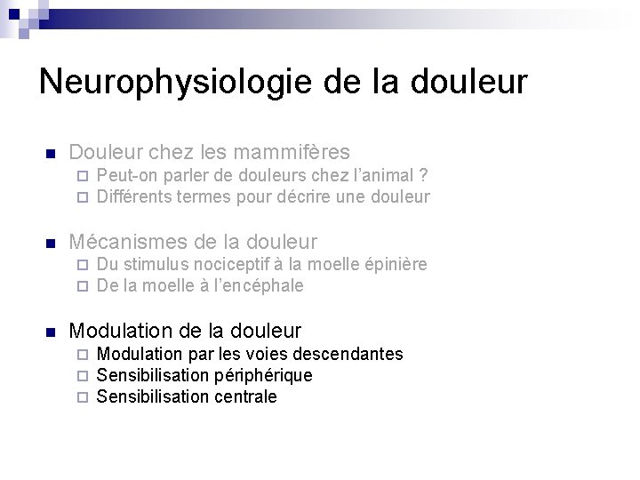 Neurophysiologie de la douleur n Douleur chez les mammifères ¨ ¨ n Mécanismes de Neurophysiologie de la douleur n Douleur chez les mammifères ¨ ¨ n Mécanismes de