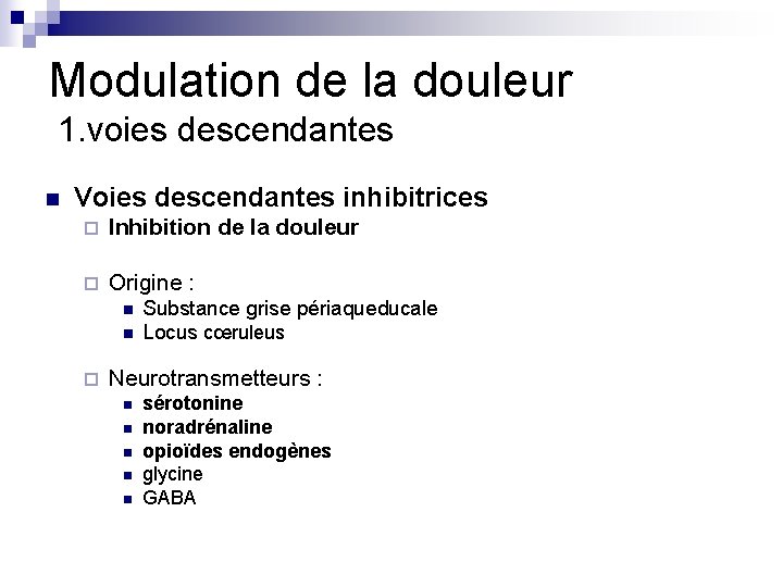 Modulation de la douleur 1. voies descendantes n Voies descendantes inhibitrices ¨ Inhibition de Modulation de la douleur 1. voies descendantes n Voies descendantes inhibitrices ¨ Inhibition de