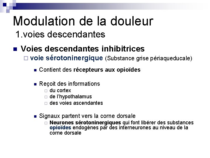Modulation de la douleur 1. voies descendantes n Voies descendantes inhibitrices ¨ voie sérotoninergique Modulation de la douleur 1. voies descendantes n Voies descendantes inhibitrices ¨ voie sérotoninergique