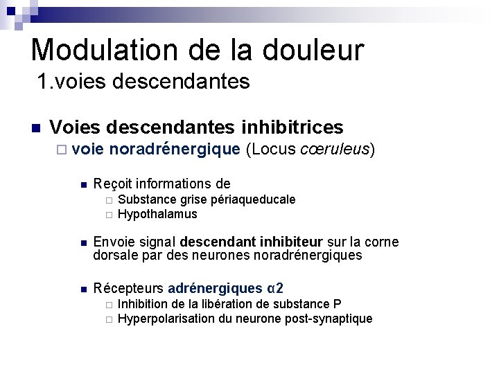 Modulation de la douleur 1. voies descendantes n Voies descendantes inhibitrices ¨ voie noradrénergique Modulation de la douleur 1. voies descendantes n Voies descendantes inhibitrices ¨ voie noradrénergique