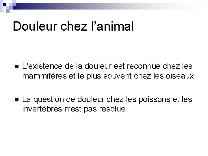 Douleur chez l’animal n L’existence de la douleur est reconnue chez les mammifères et Douleur chez l’animal n L’existence de la douleur est reconnue chez les mammifères et