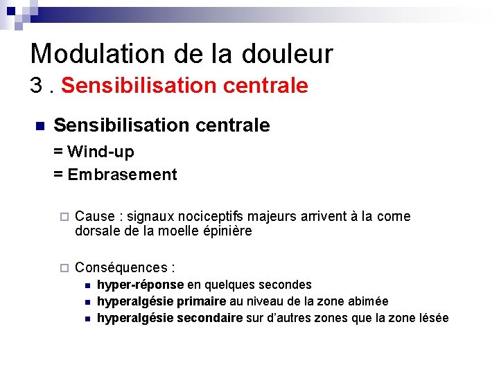 Modulation de la douleur 3. Sensibilisation centrale n Sensibilisation centrale = Wind-up = Embrasement Modulation de la douleur 3. Sensibilisation centrale n Sensibilisation centrale = Wind-up = Embrasement