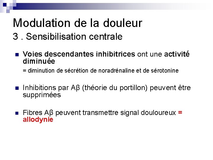 Modulation de la douleur 3. Sensibilisation centrale n Voies descendantes inhibitrices ont une activité Modulation de la douleur 3. Sensibilisation centrale n Voies descendantes inhibitrices ont une activité