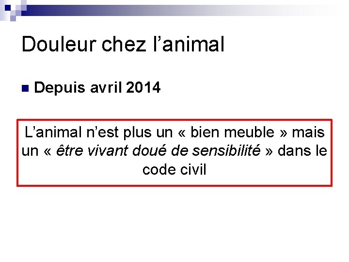 Douleur chez l’animal n Depuis avril 2014 L’animal n’est plus un « bien meuble Douleur chez l’animal n Depuis avril 2014 L’animal n’est plus un « bien meuble