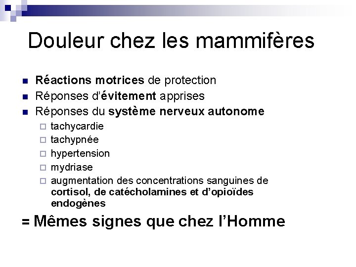 Douleur chez les mammifères n n n Réactions motrices de protection Réponses d’évitement apprises Douleur chez les mammifères n n n Réactions motrices de protection Réponses d’évitement apprises