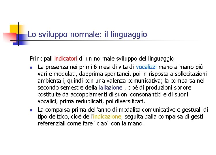 Lo sviluppo normale: il linguaggio Principali indicatori di un normale sviluppo del linguaggio n