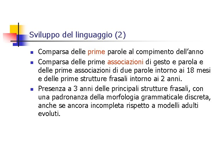 Sviluppo del linguaggio (2) n n n Comparsa delle prime parole al compimento dell’anno