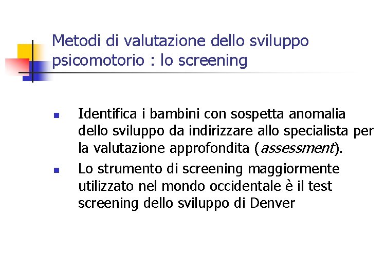 Metodi di valutazione dello sviluppo psicomotorio : lo screening n n Identifica i bambini