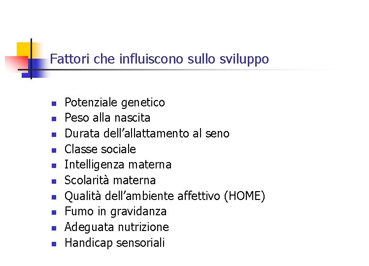 Fattori che influiscono sullo sviluppo n n n n n Potenziale genetico Peso alla