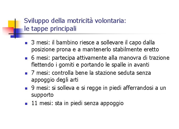 Sviluppo della motricità volontaria: le tappe principali n n n 3 mesi: il bambino